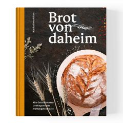 Brotbackbuch Brot von daheim - leckere Rezepte zum Nachbacken - Tipps und Tricks - perfekt als Geschenk von Rosenfellner Mühle