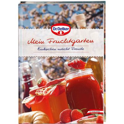 Dr. Oetker Einkochen macht Freude: Mein Fruchtgarten Kochbuch