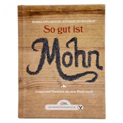 Kochbuch - So gut ist Mohn von Monika Kipfelsberger und Rosemarie Neuwiesinger - Rezepte für Gerichte mit Mohn von Mohn Amour